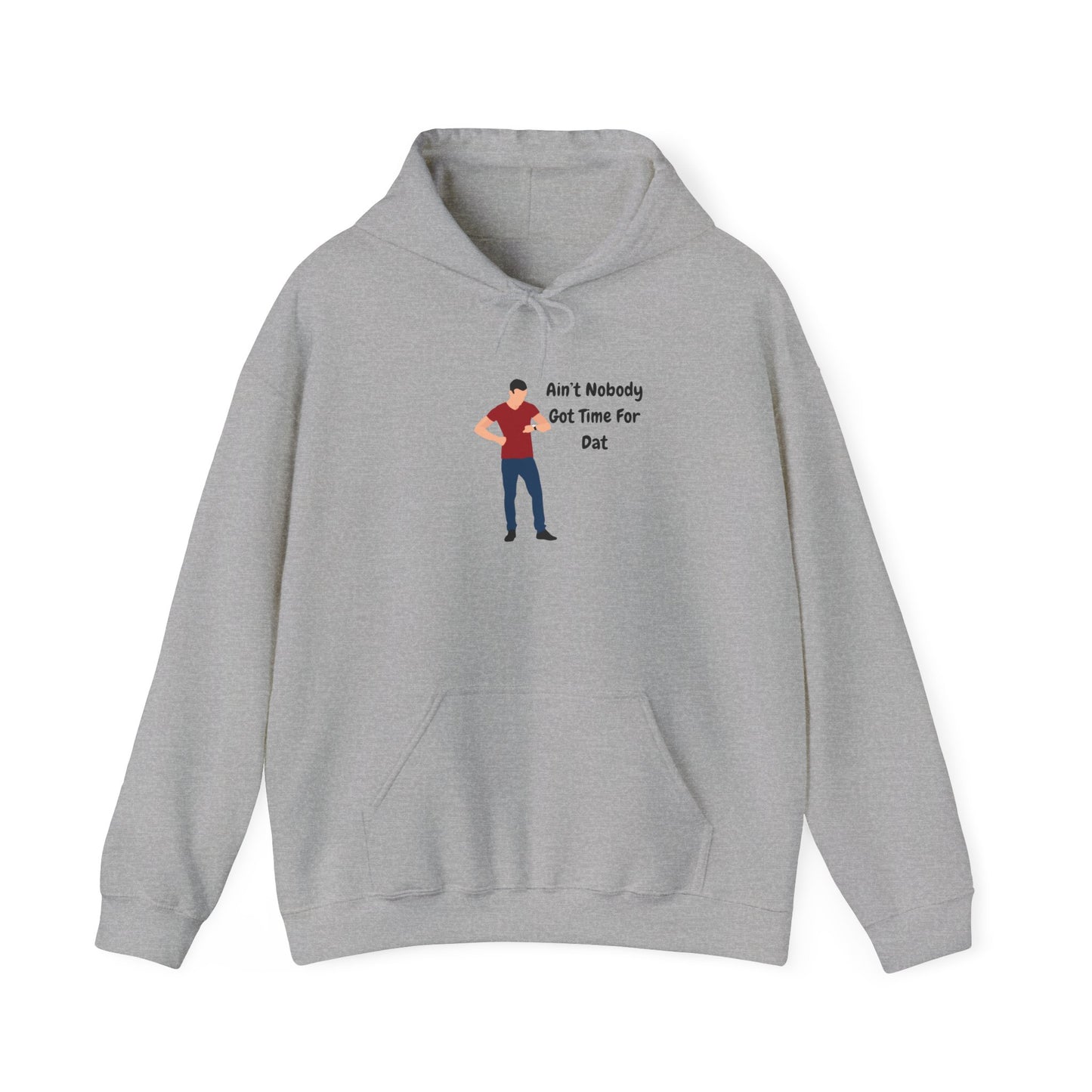 Ain't Nobody Got Time For Dat Hoodie Unisex Heavy Blend™ Hooded Sweatshirt Pullover Bored Restless Bossy Sweater Funny Humor Slang