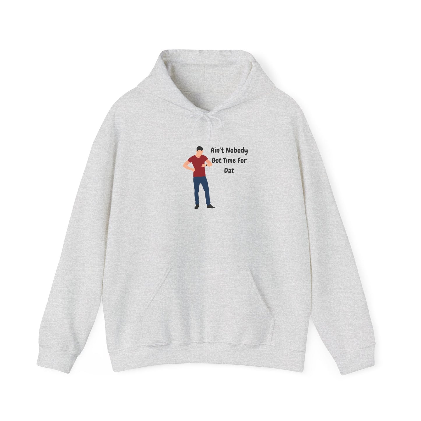 Ain't Nobody Got Time For Dat Hoodie Unisex Heavy Blend™ Hooded Sweatshirt Pullover Bored Restless Bossy Sweater Funny Humor Slang