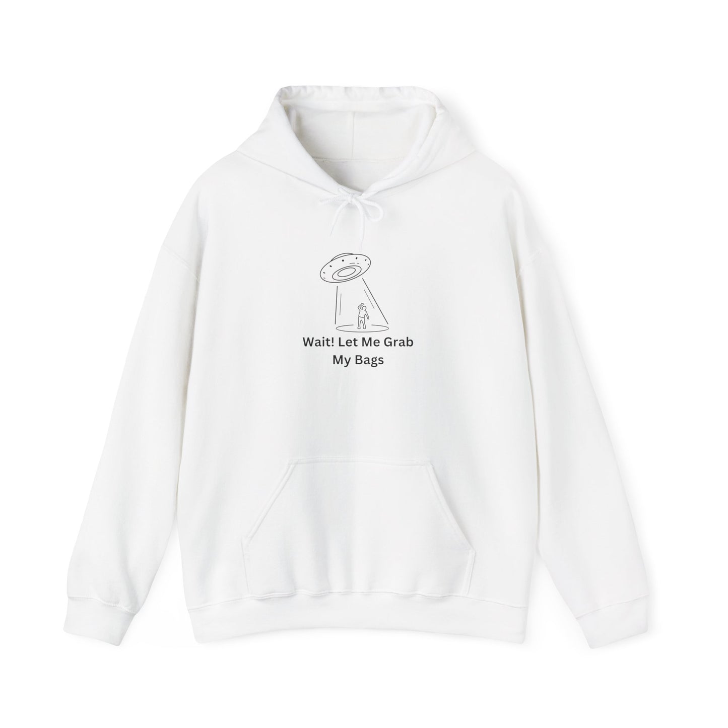Wait Let Me Grab My Bags Hoodie Sweater Pullover UFO Alien Humor Hooded Sweatshirt