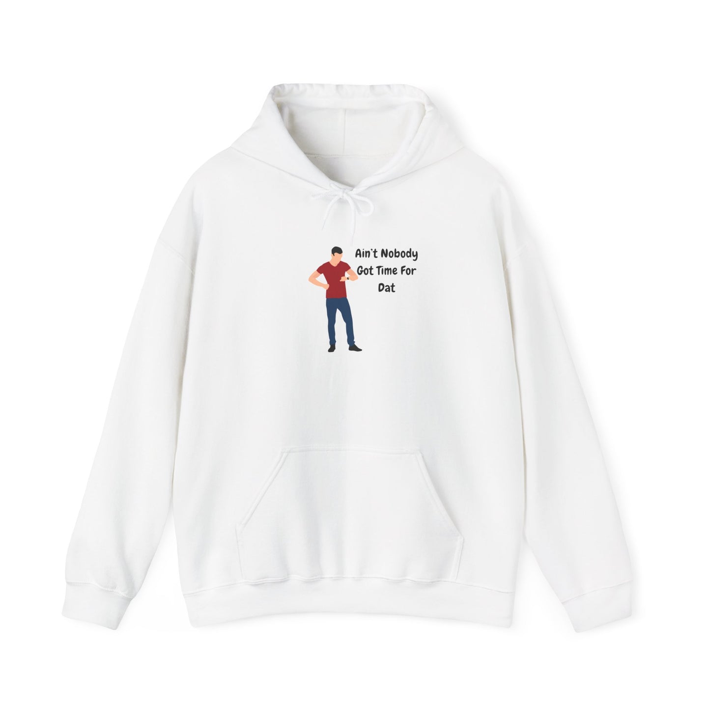 Ain't Nobody Got Time For Dat Hoodie Unisex Heavy Blend™ Hooded Sweatshirt Pullover Bored Restless Bossy Sweater Funny Humor Slang