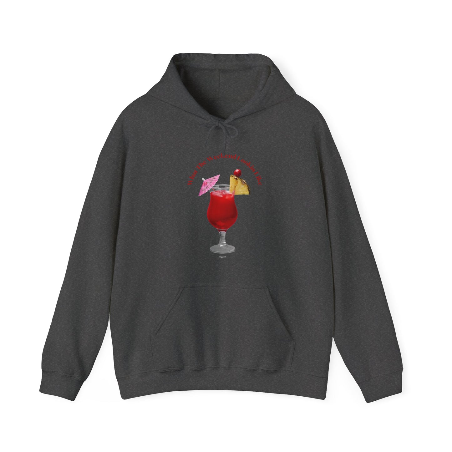 What The Weekend Looking Like Unisex Heavy Blend Hooded Sweatshirt Weekend Shirt Drink Party Toast Pullover Sweater