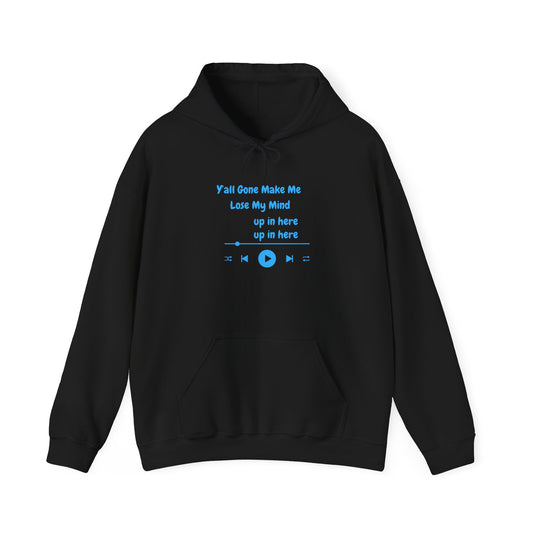 Y'all Gone Make Me Lose My Mind Up In Here Hoodie Pullover Sweater Hooded Sweatshirt Music Lover Gift