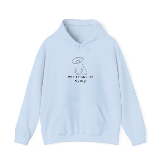 Wait Let Me Grab My Bags Hoodie Sweater Pullover UFO Alien Humor Hooded Sweatshirt