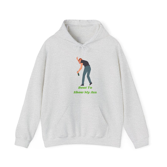 Bout To Show My Ass Unisex Heavy Blend Hooded Sweatshirt Party Shirt Life of the Party Animal Hoodie Sweater Pullover